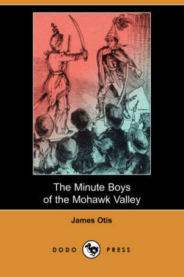 The Minute Boys of the Mohawk Valley (Dodo Press) (Paperback)