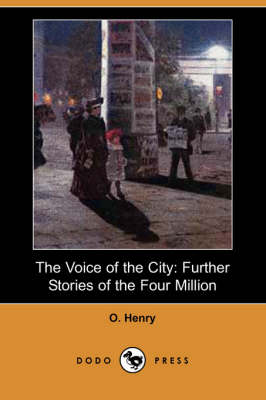 The Voice of the City: Further Stories of the Four Million (Dodo Press) (Paperback)