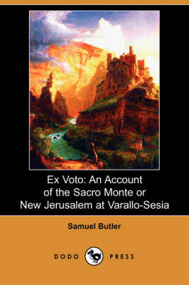 Ex Voto: An Account of the Sacro Monte or New Jerusalem at Varallo-Sesia (Dodo Press) (Paperback)