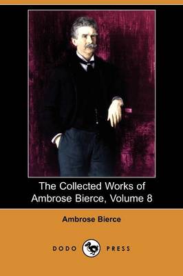 The Collected Works of Ambrose Bierce, Volume 8 (Dodo Press) (Paperback)
