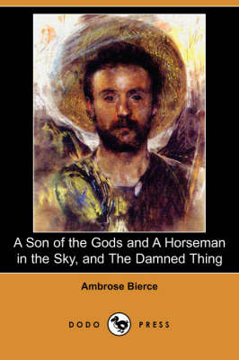 A Son of the Gods and a Horseman in the Sky, and the Damned Thing (Dodo Press) (Paperback)