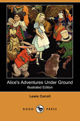 Alice's Adventures Under Ground (Illustrated Edition) (Dodo Press) (Paperback)