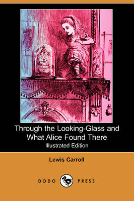 Through the Looking-Glass and What Alice Found There (Illustrated Edition) (Dodo Press) (Paperback)