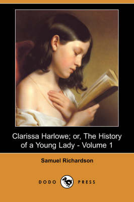 Clarissa Harlowe; Or, the History of a Young Lady - Volume 1 (Dodo Press) (Paperback)