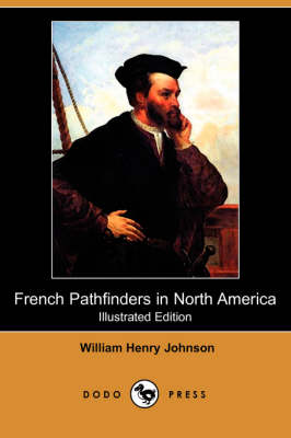 French Pathfinders in North America (Illustrated Edition) (Dodo Press) (Paperback)