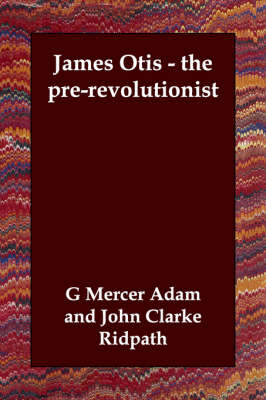 James Otis - the pre-revolutionist (Paperback)