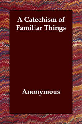 A Catechism of Familiar Things (Paperback)