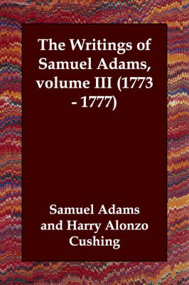 The Writings of Samuel Adams, volume III (1773 - 1777) (Paperback)