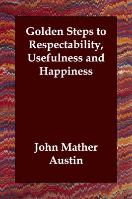 Golden Steps to Respectability, Usefulness and Happiness (Paperback)