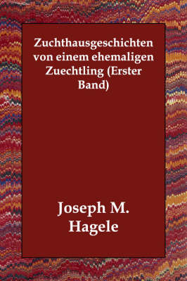 Zuchthausgeschichten Von Einem Ehemaligen Zuechtling (Erster Band) (Paperback)