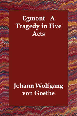Egmont a Tragedy in Five Acts (Paperback)