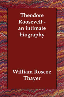 Theodore Roosevelt - An Intimate Biography (Paperback)