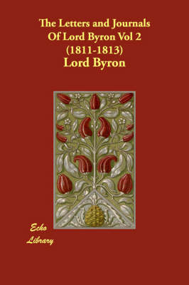 The Letters and Journals of Lord Byron Vol 2 (1811-1813) (Paperback)