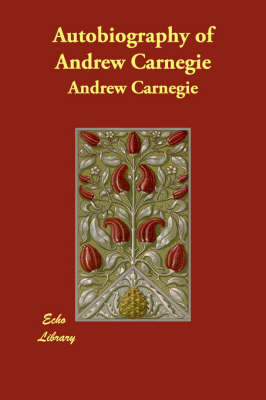 Autobiography of Andrew Carnegie (Paperback)