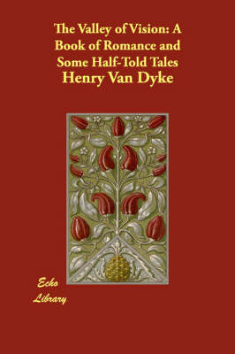 The Valley of Vision: A Book of Romance and Some Half-Told Tales (Paperback)
