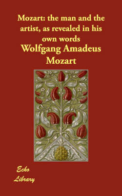 Mozart: The Man and the Artist, as Revealed in His Own Words (Paperback)