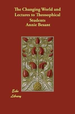 The Changing World and Lectures to Theosophical Students (Paperback)