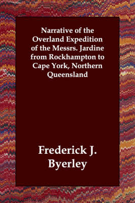 Narrative of the Overland Expedition of the Messrs. Jardine from Rockhampton to Cape York, Northern Queensland (Paperback)