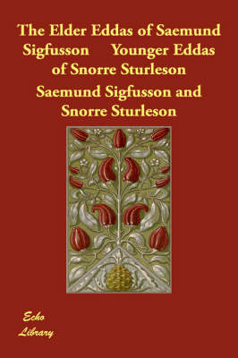 The Elder Eddas of Saemund Sigfusson Younger Eddas of Snorre Sturleson (Hardback)