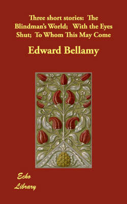 Three short stories: The Blindman's World; With the Eyes Shut; To Whom This May Come (Paperback)