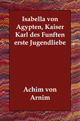 Isabella Von Agypten, Kaiser Karl Des Funften Erste Jugendliebe (Paperback)