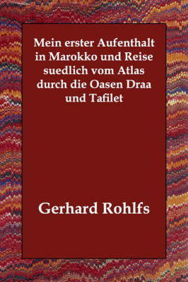 Mein Erster Aufenthalt in Marokko Und Reise Suedlich Vom Atlas Durch Die Oasen Draa Und Tafilet (Paperback)