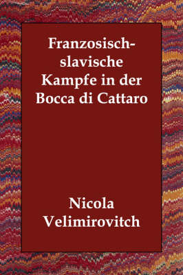 Franzosisch-Slavische Kampfe in Der Bocca Di Cattaro (Paperback)