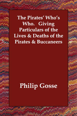 The Pirates' Who's Who. Giving Particulars of the Lives & Deaths of the Pirates & Buccaneers (Paperback)