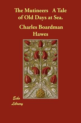 The Mutineers a Tale of Old Days at Sea. (Paperback)