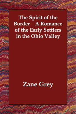 The Spirit of the Border A Romance of the Early Settlers in the Ohio Valley (Paperback)