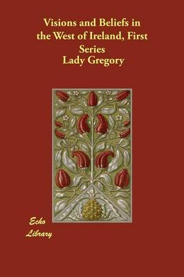 Visions and Beliefs in the West of Ireland, First Series (Paperback)