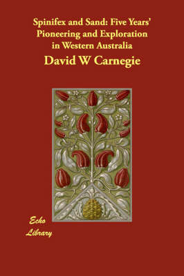 Spinifex and Sand: Five Years' Pioneering and Exploration in Western Australia (Paperback)