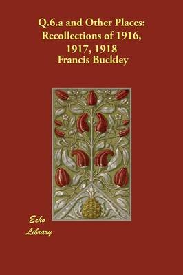 Q.6.A and Other Places: Recollections of 1916, 1917, 1918 (Paperback)