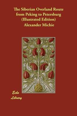 The Siberian Overland Route from Peking to Petersburg (Illustrated Edition) (Paperback)