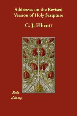Addresses on the Revised Version of Holy Scripture (Paperback)