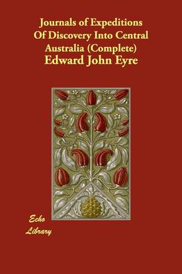 Journals of Expeditions of Discovery Into Central Australia (Complete) (Paperback)