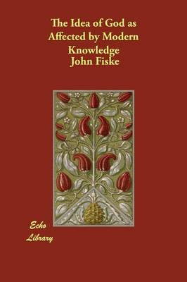The Idea of God as Affected by Modern Knowledge (Paperback)