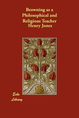 Browning as a Philosophical and Religious Teacher (Paperback)