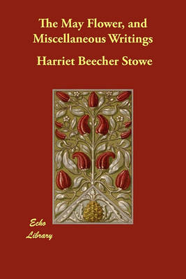 The May Flower, and Miscellaneous Writings (Paperback)