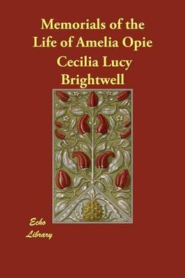 Memorials of the Life of Amelia Opie (Paperback)