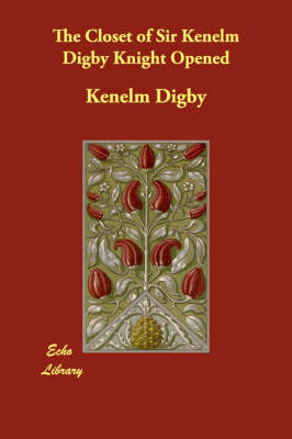 The Closet of Sir Kenelm Digby Knight Opened (Paperback)