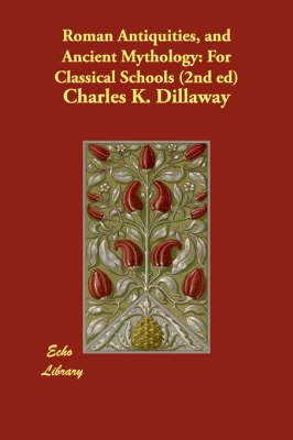 Roman Antiquities, and Ancient Mythology: For Classical Schools (2nd Ed) (Paperback)