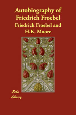 Autobiography of Friedrich Froebel (Paperback)