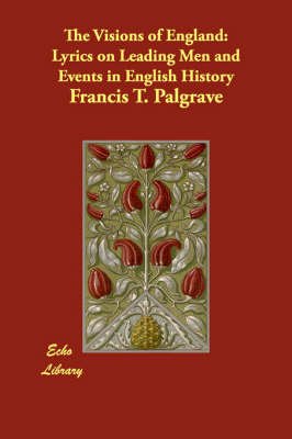 The Visions of England: Lyrics on Leading Men and Events in English History (Paperback)