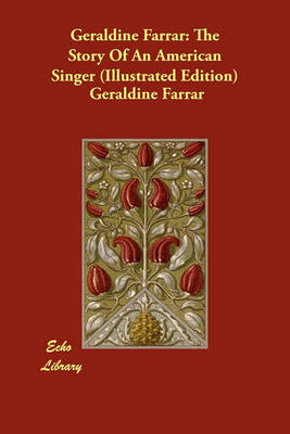 Geraldine Farrar: The Story of an American Singer (Illustrated Edition) (Paperback)
