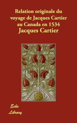 Relation Originale Du Voyage de Jacques Cartier Au Canada En 1534 (Paperback)