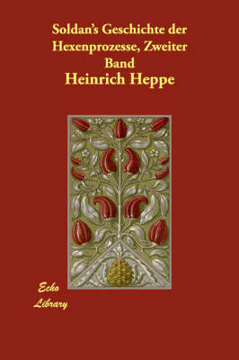 Soldan's Geschichte Der Hexenprozesse, Zweiter Band (Paperback)
