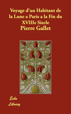 Voyage D'Un Habitant de La Lune a Paris a la Fin Du Xviiie Siecle (Paperback)