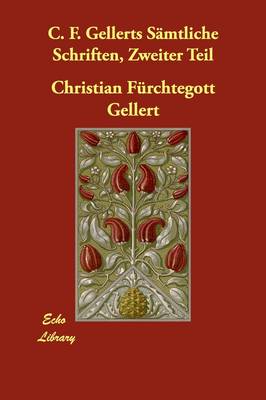 C. F. Gellerts Smtliche Schriften, Zweiter Teil (Paperback)