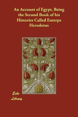 An Account of Egypt, Being the Second Book of his Histories Called Euterpe (Paperback)